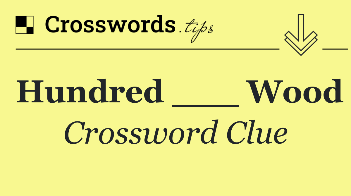 Hundred ___ Wood