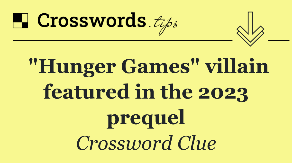 "Hunger Games" villain featured in the 2023 prequel