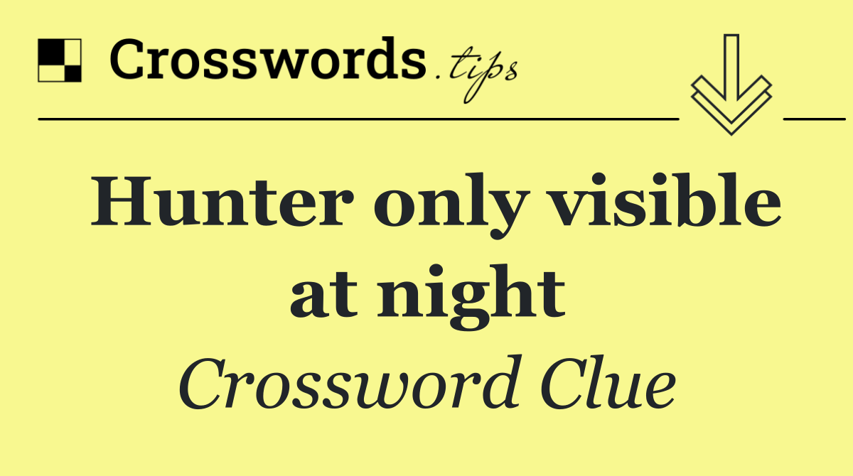 Hunter only visible at night