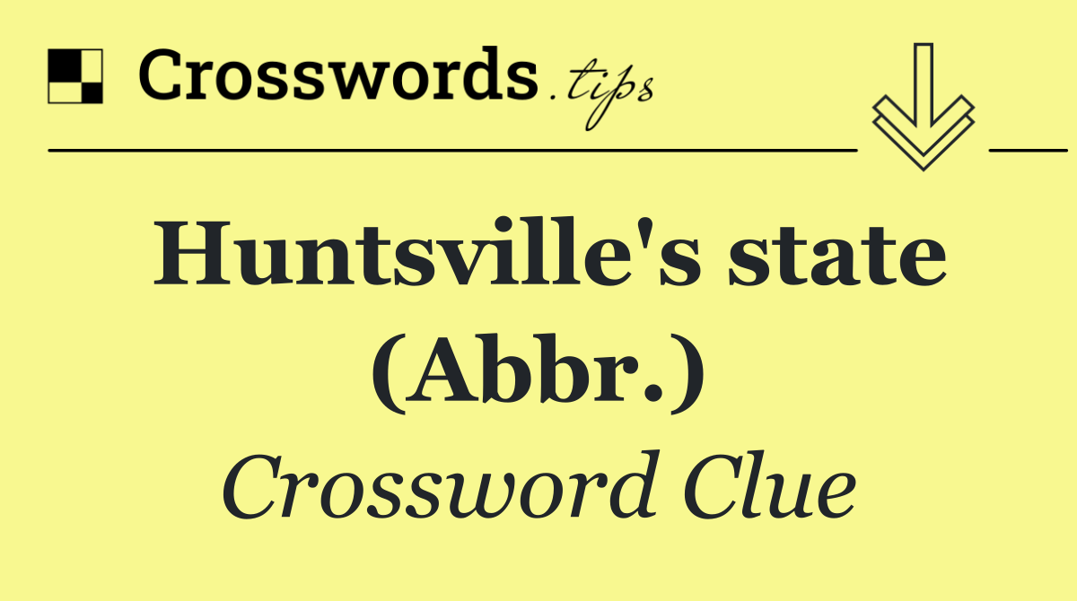 Huntsville's state (Abbr.)