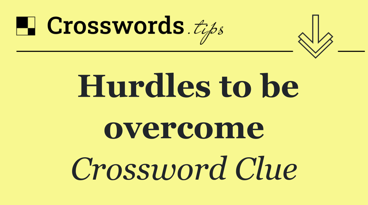 Hurdles to be overcome
