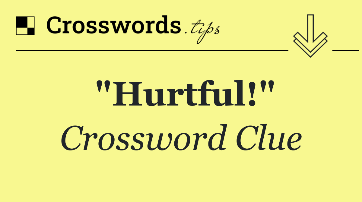 "Hurtful!"