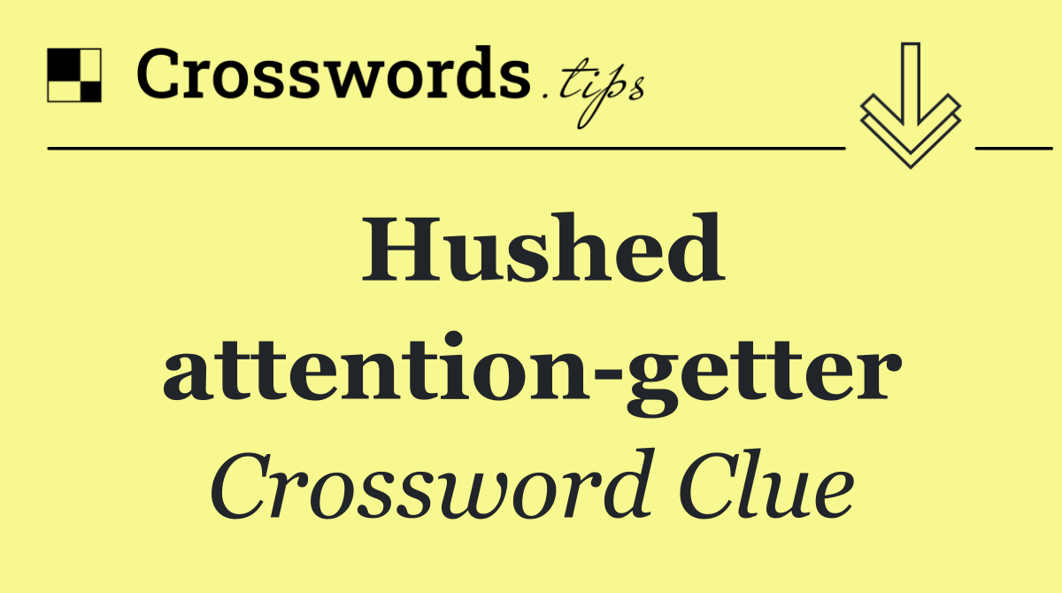 Hushed attention getter