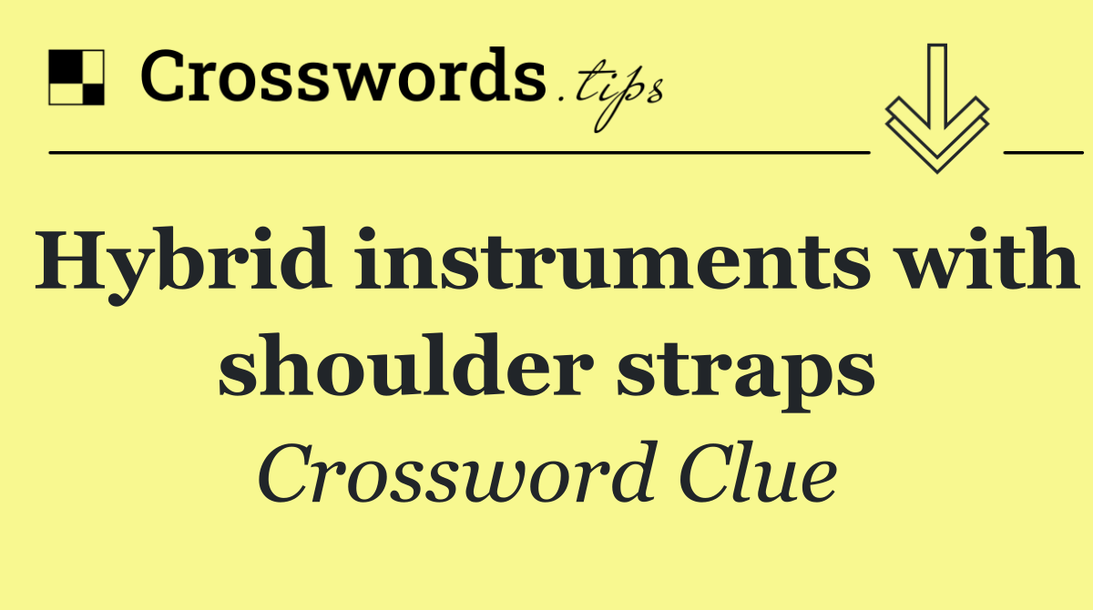 Hybrid instruments with shoulder straps