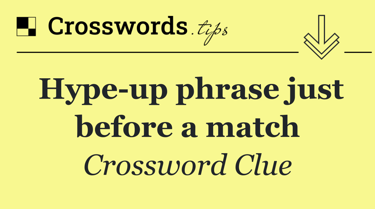 Hype up phrase just before a match