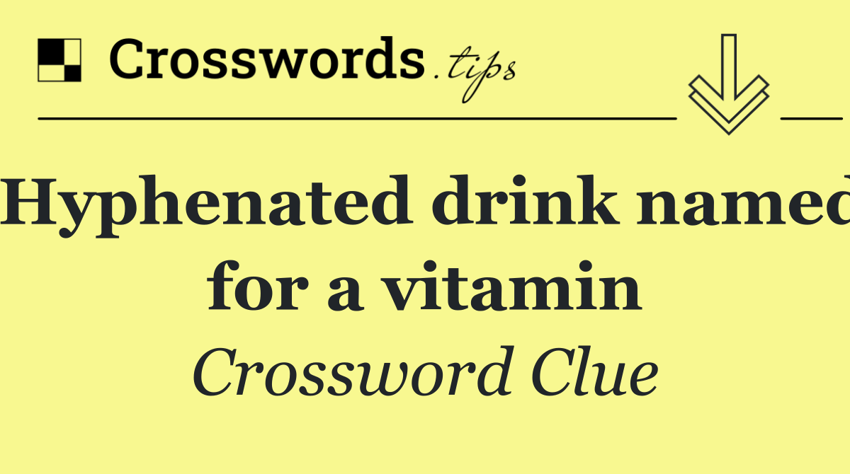 Hyphenated drink named for a vitamin