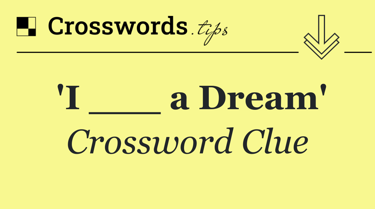 'I ___ a Dream'