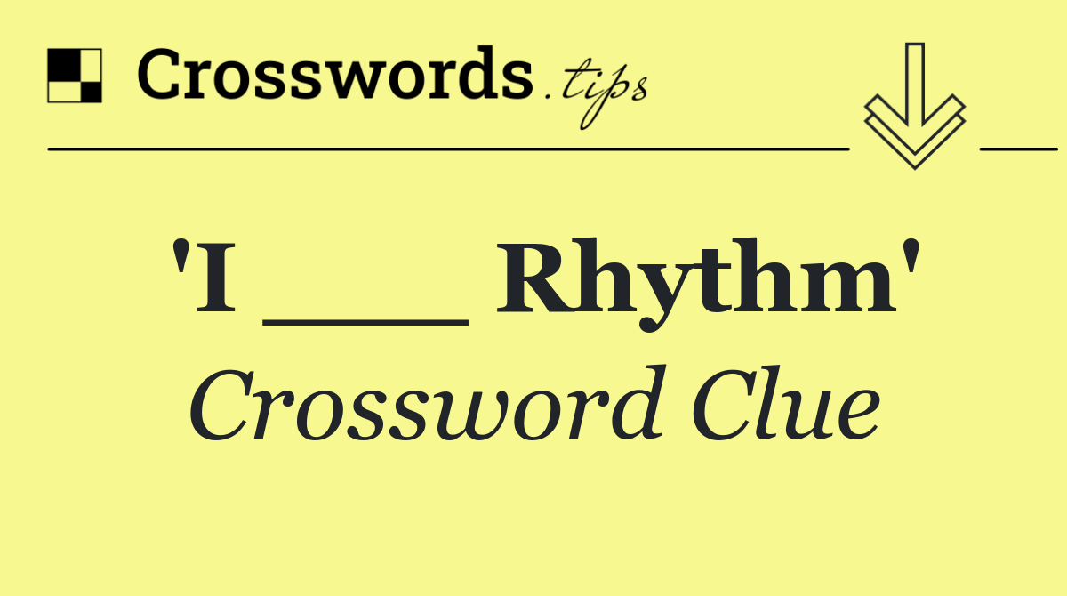 'I ___ Rhythm'