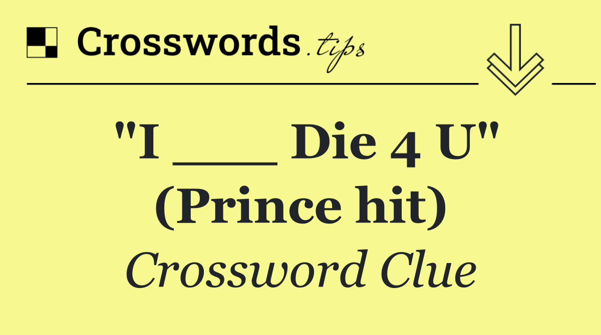 "I ___ Die 4 U" (Prince hit)