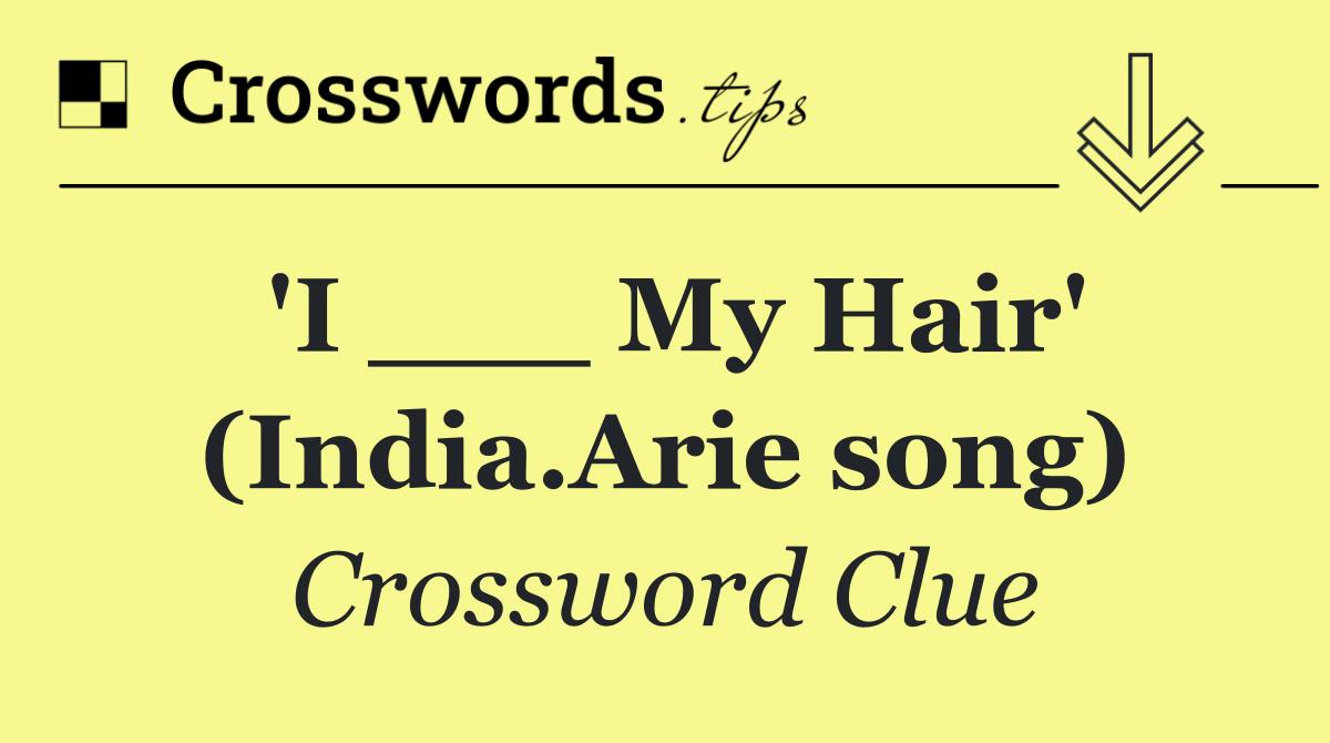 'I ___ My Hair' (India.Arie song)