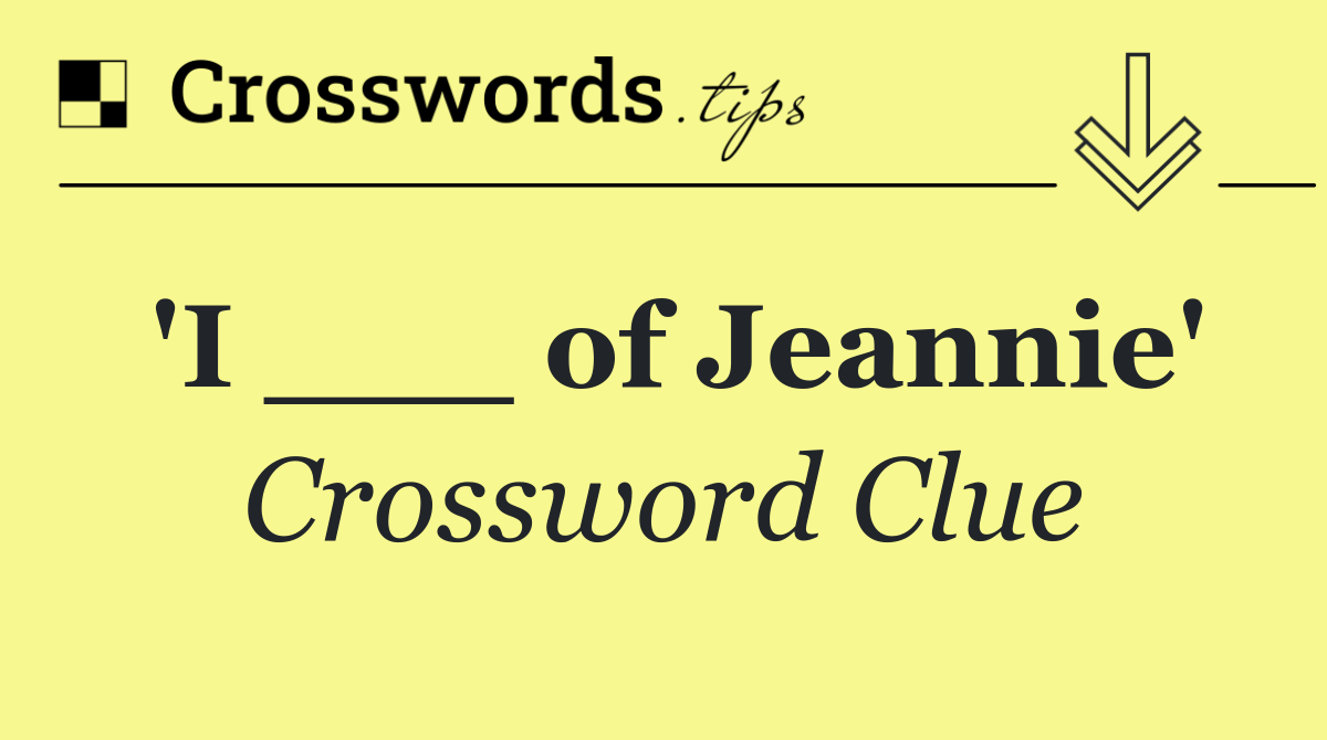 'I ___ of Jeannie'