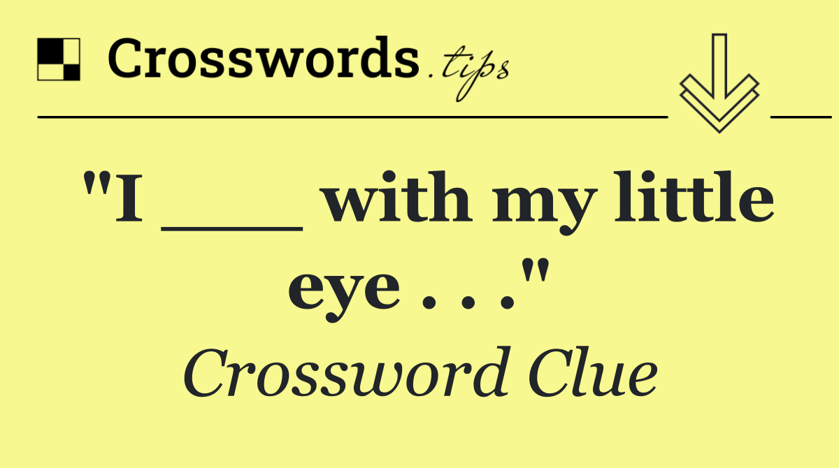 "I ___ with my little eye . . ."