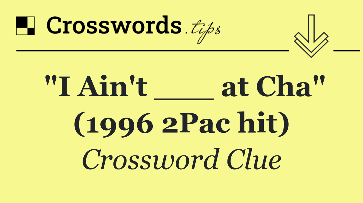 "I Ain't ___ at Cha" (1996 2Pac hit)