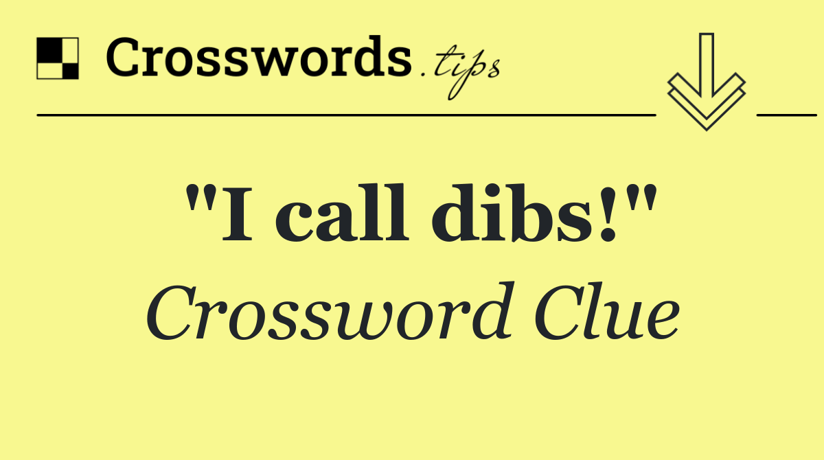 "I call dibs!"