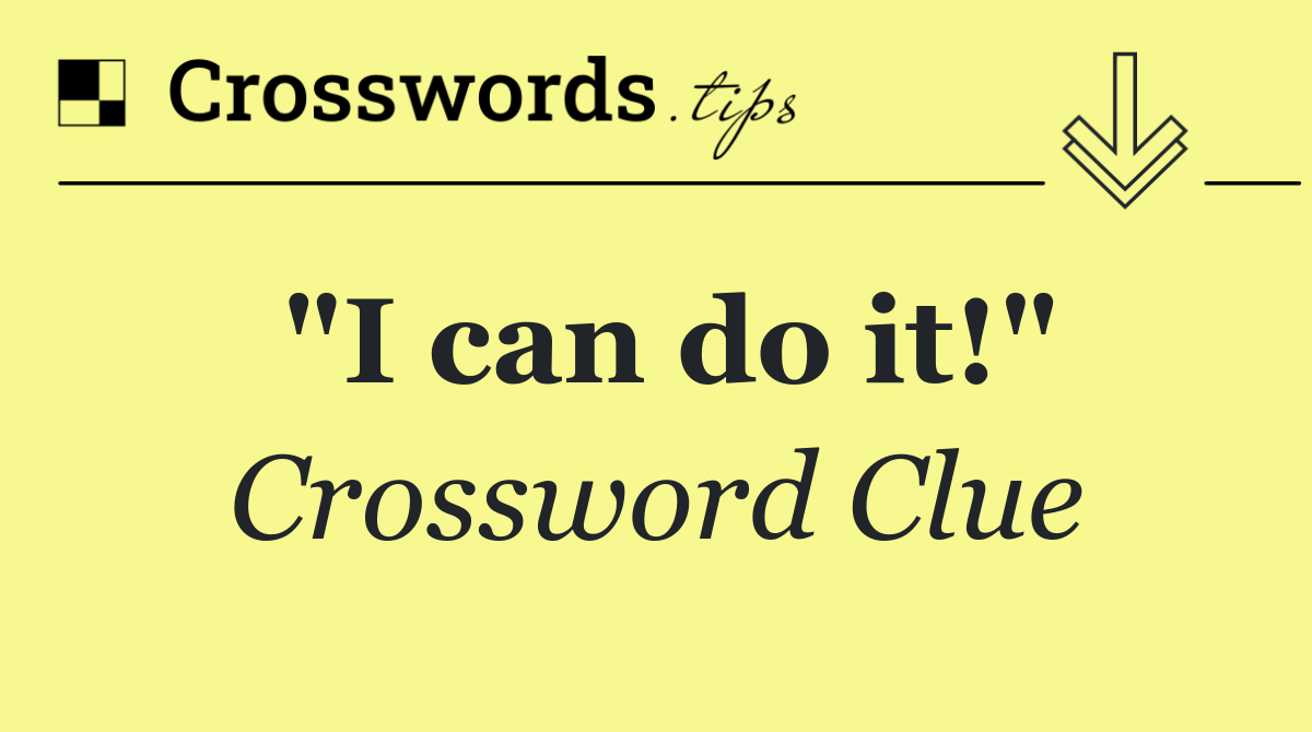 "I can do it!"