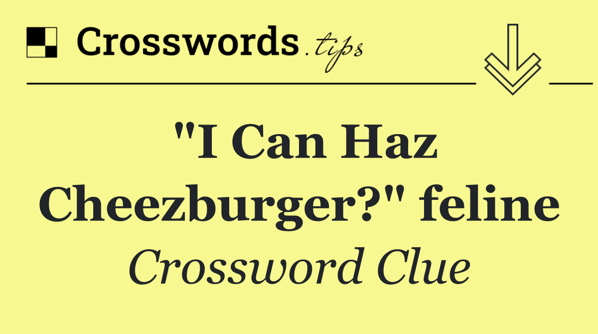 "I Can Haz Cheezburger?" feline