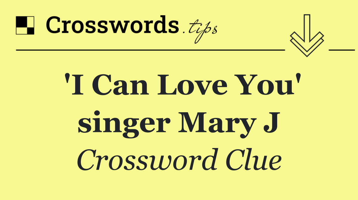 'I Can Love You' singer Mary J