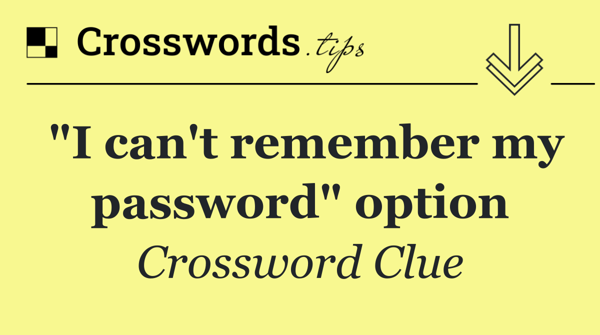 "I can't remember my password" option