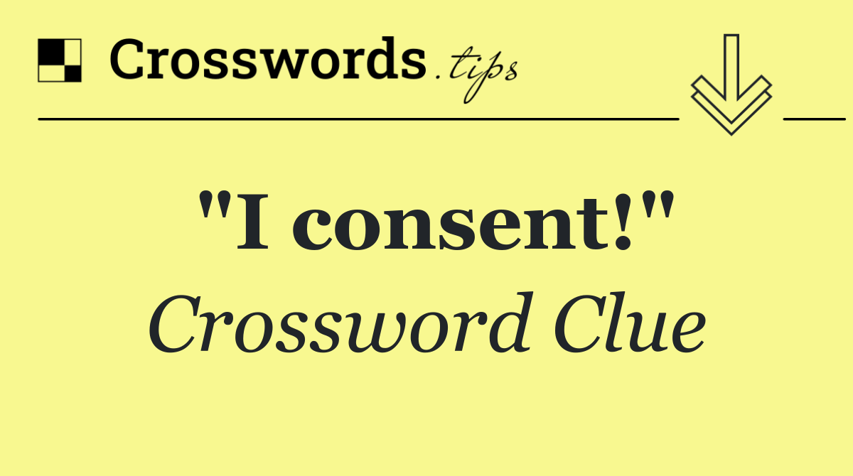 "I consent!"