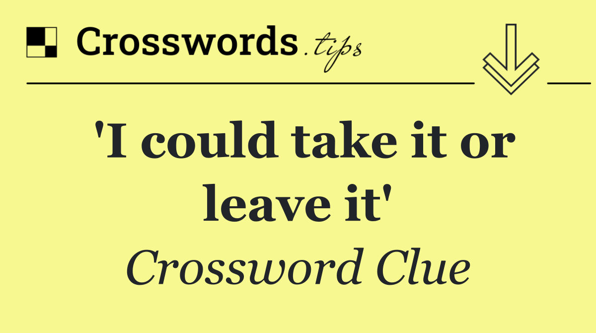 'I could take it or leave it'