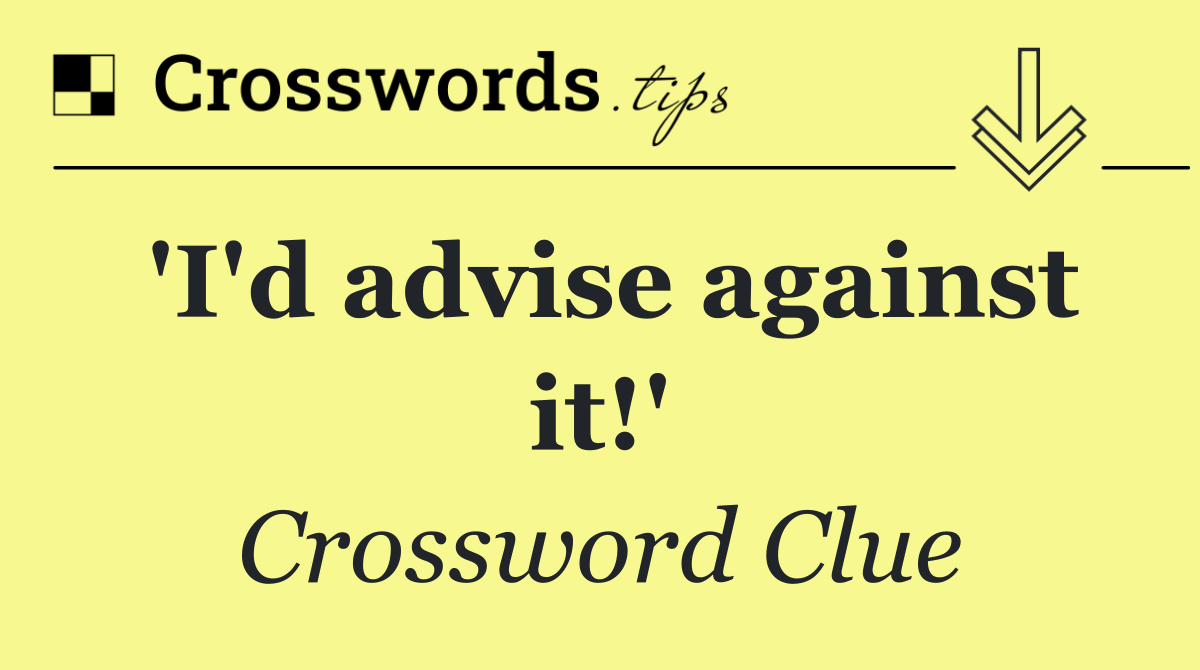 'I'd advise against it!'