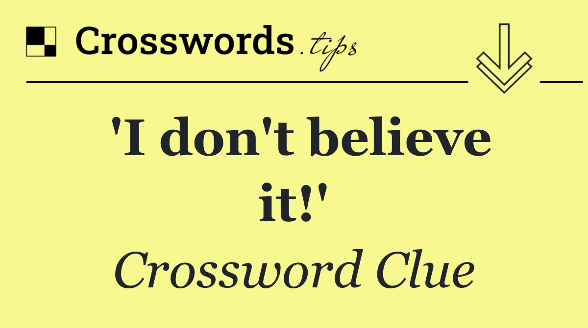 'I don't believe it!'