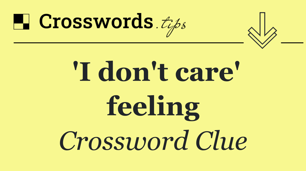 'I don't care' feeling