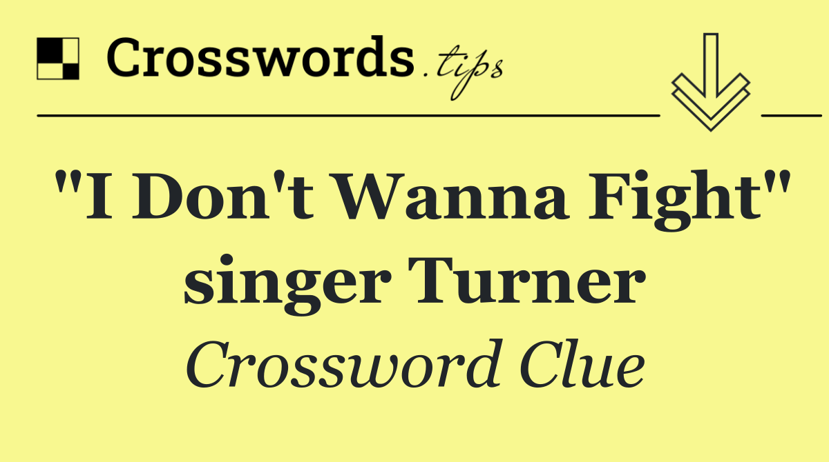 "I Don't Wanna Fight" singer Turner