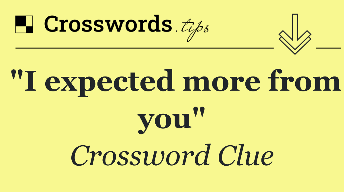 "I expected more from you"
