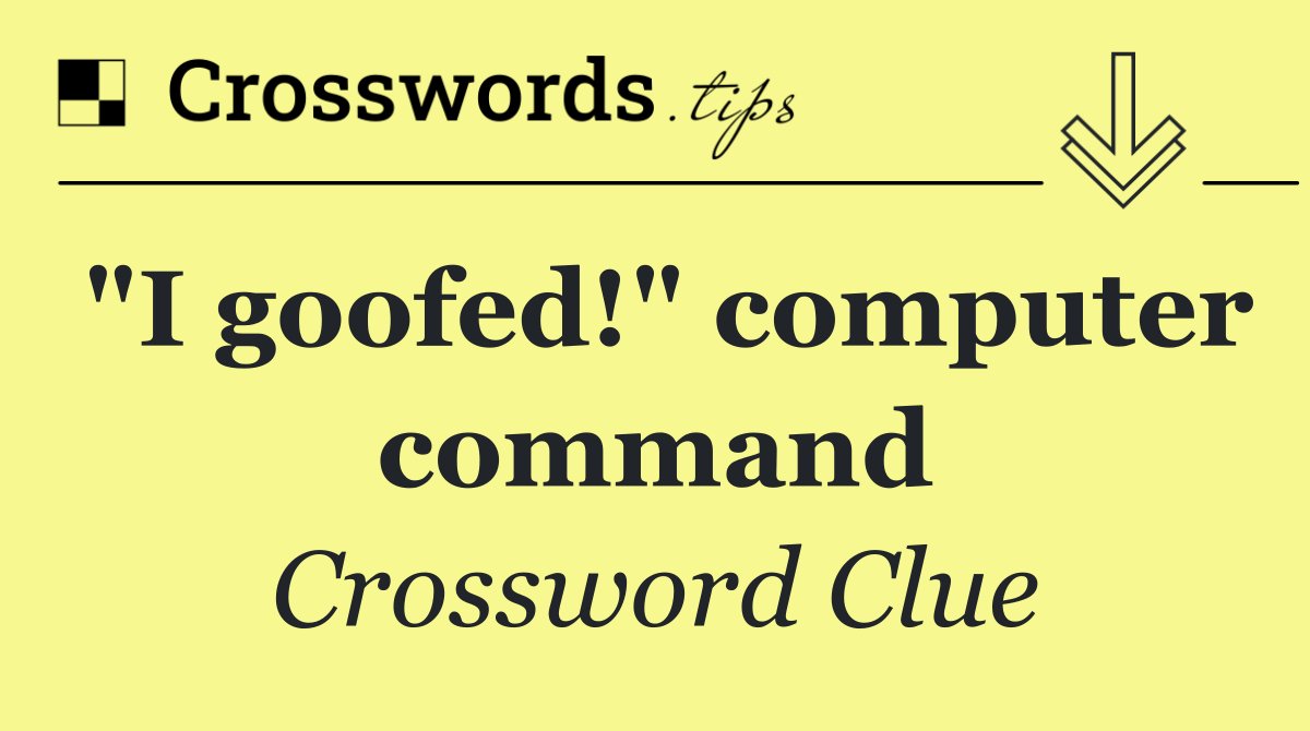 "I goofed!" computer command