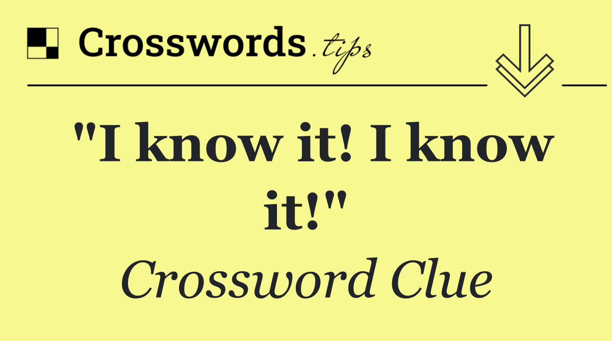 "I know it! I know it!"