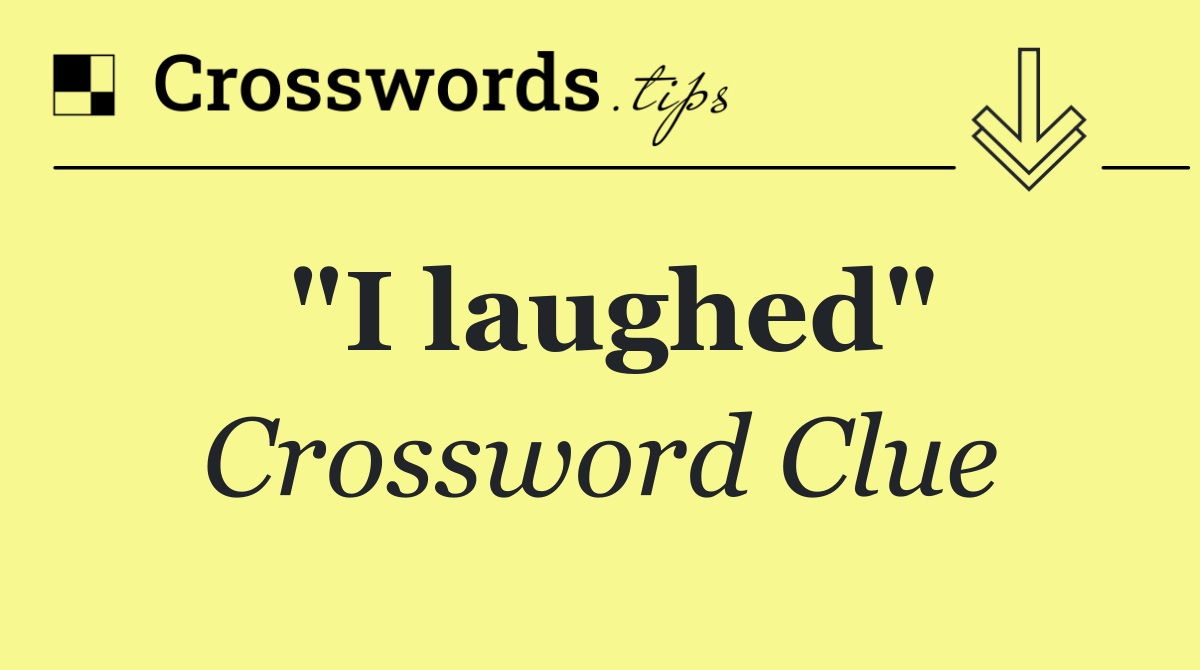 "I laughed"