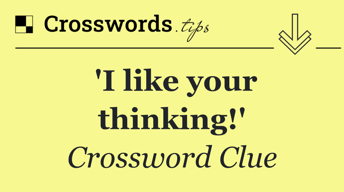 'I like your thinking!'