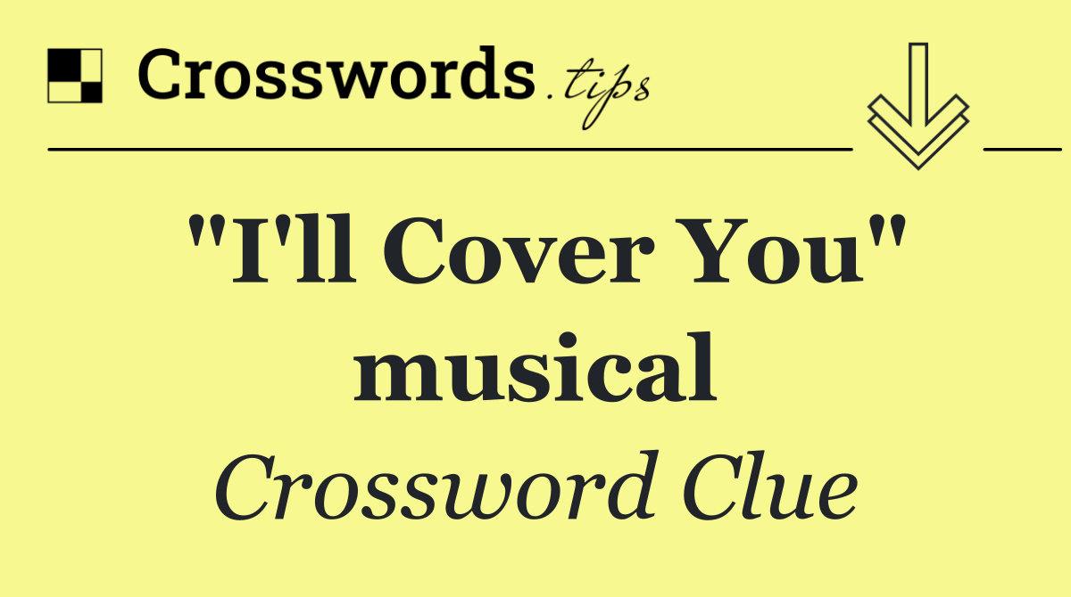 "I'll Cover You" musical