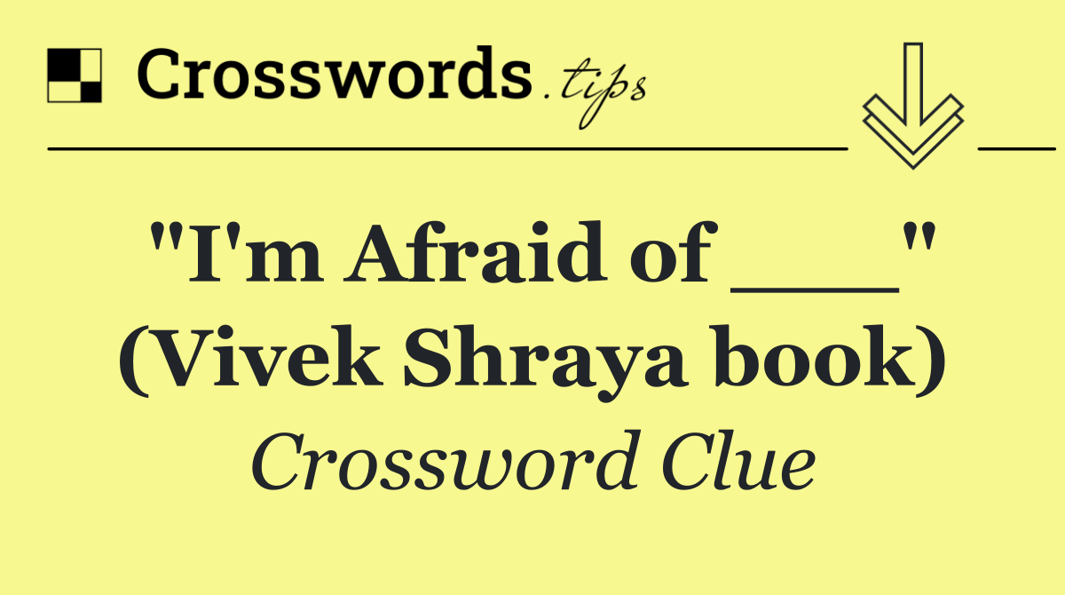 "I'm Afraid of ___" (Vivek Shraya book)