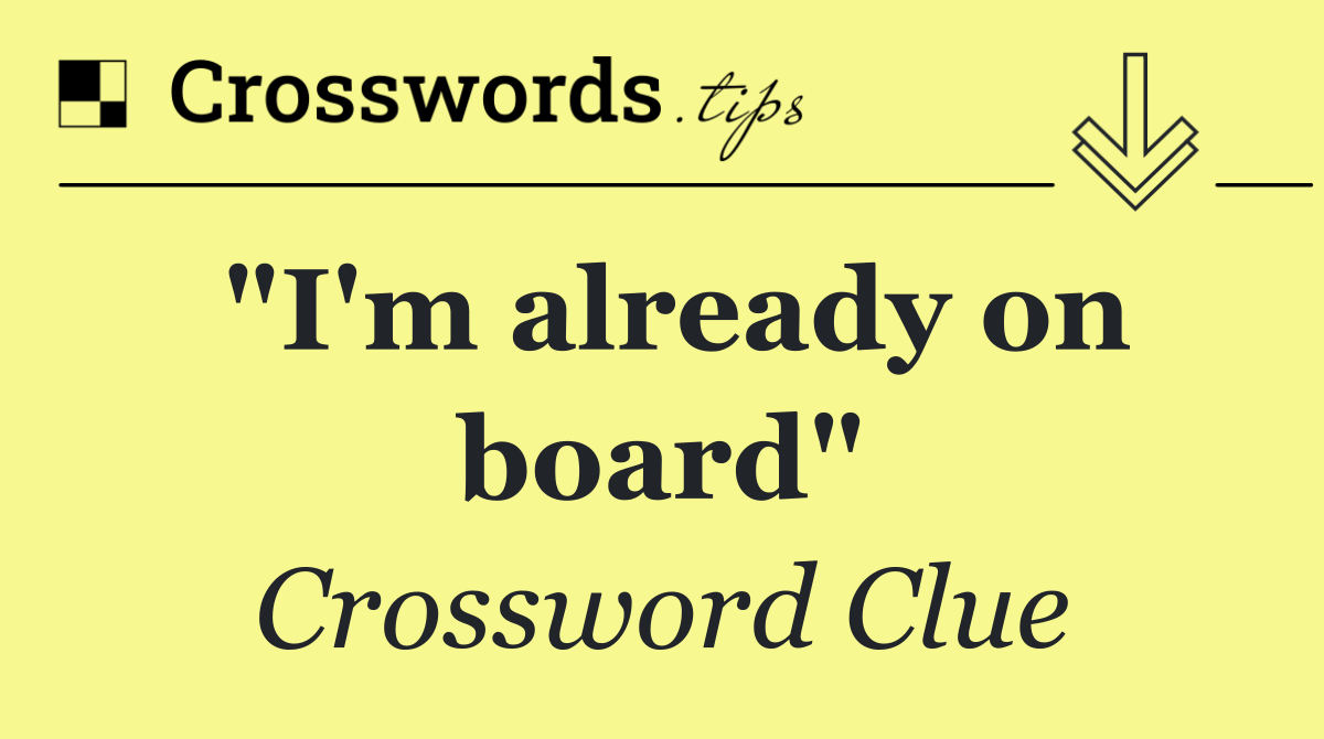 "I'm already on board"