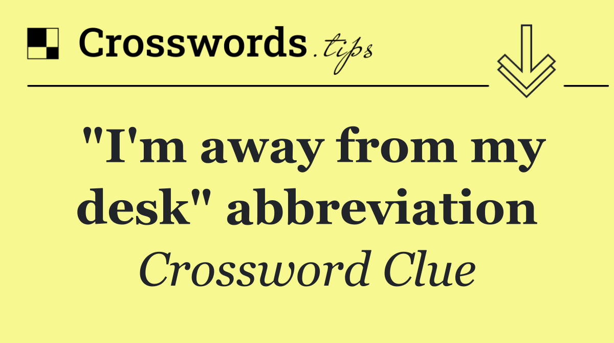 "I'm away from my desk" abbreviation