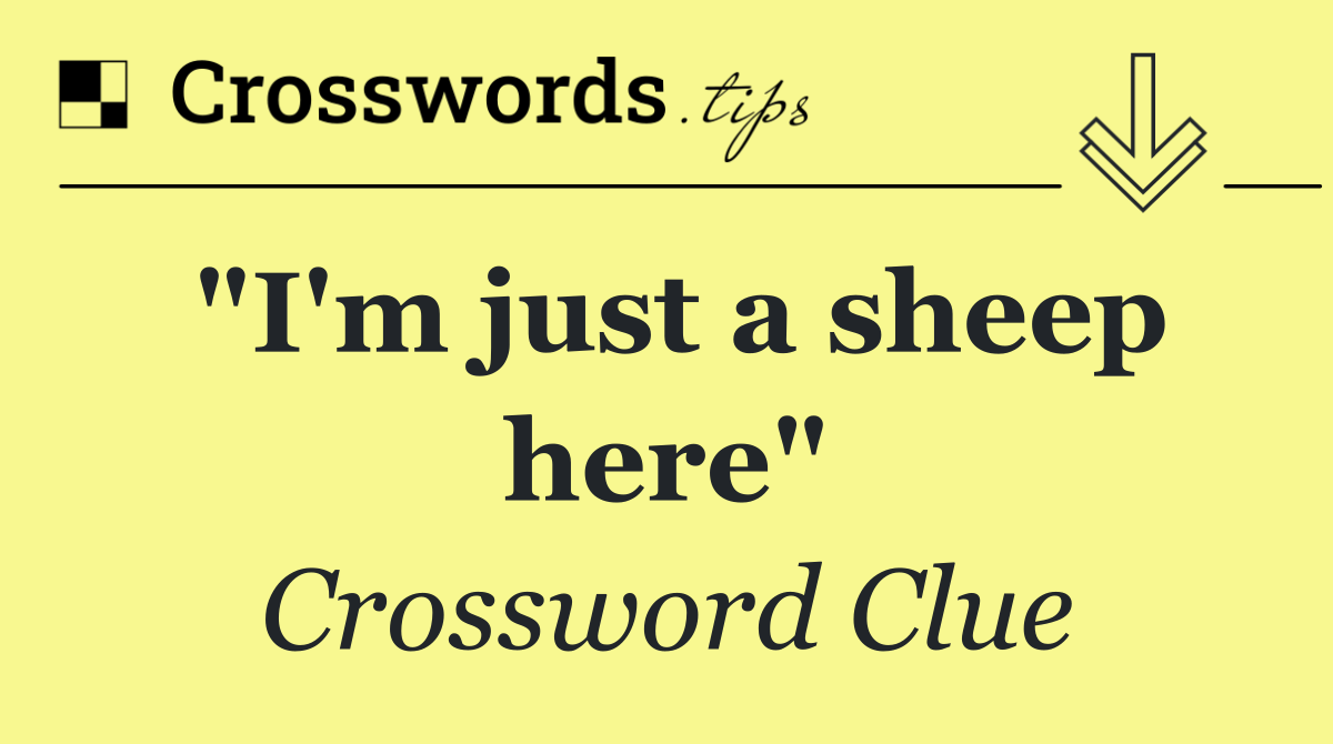 "I'm just a sheep here"