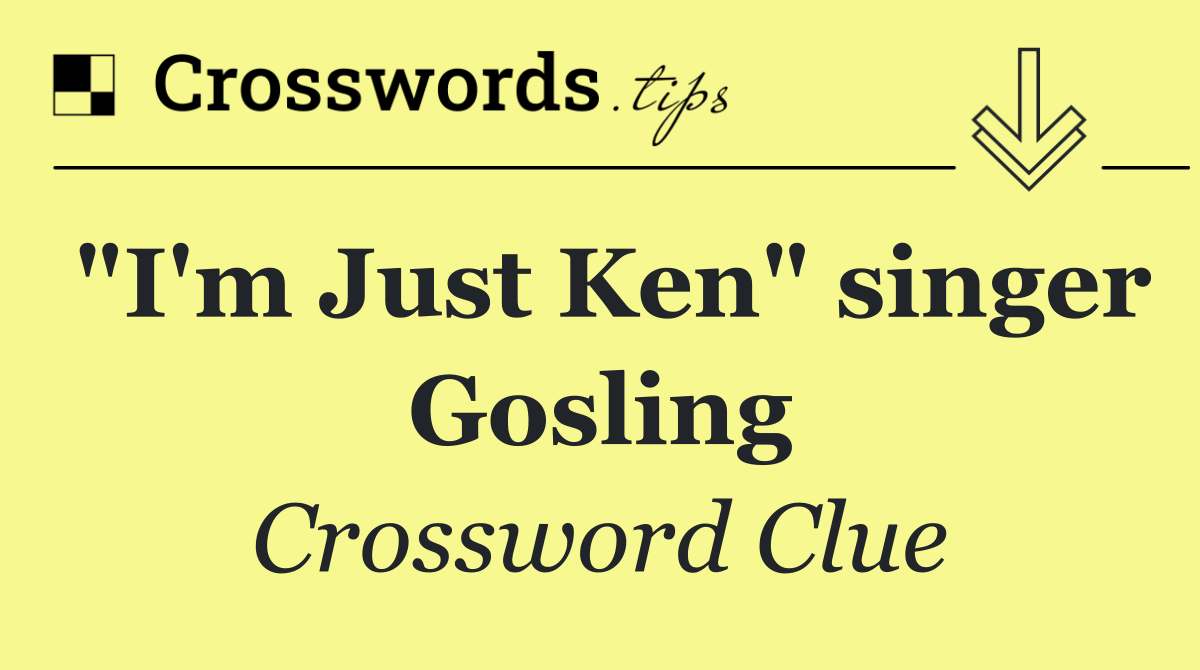 "I'm Just Ken" singer Gosling