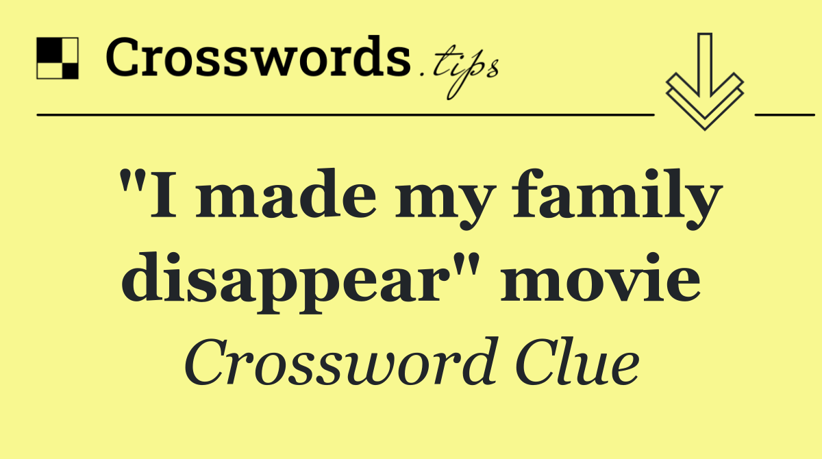 "I made my family disappear" movie