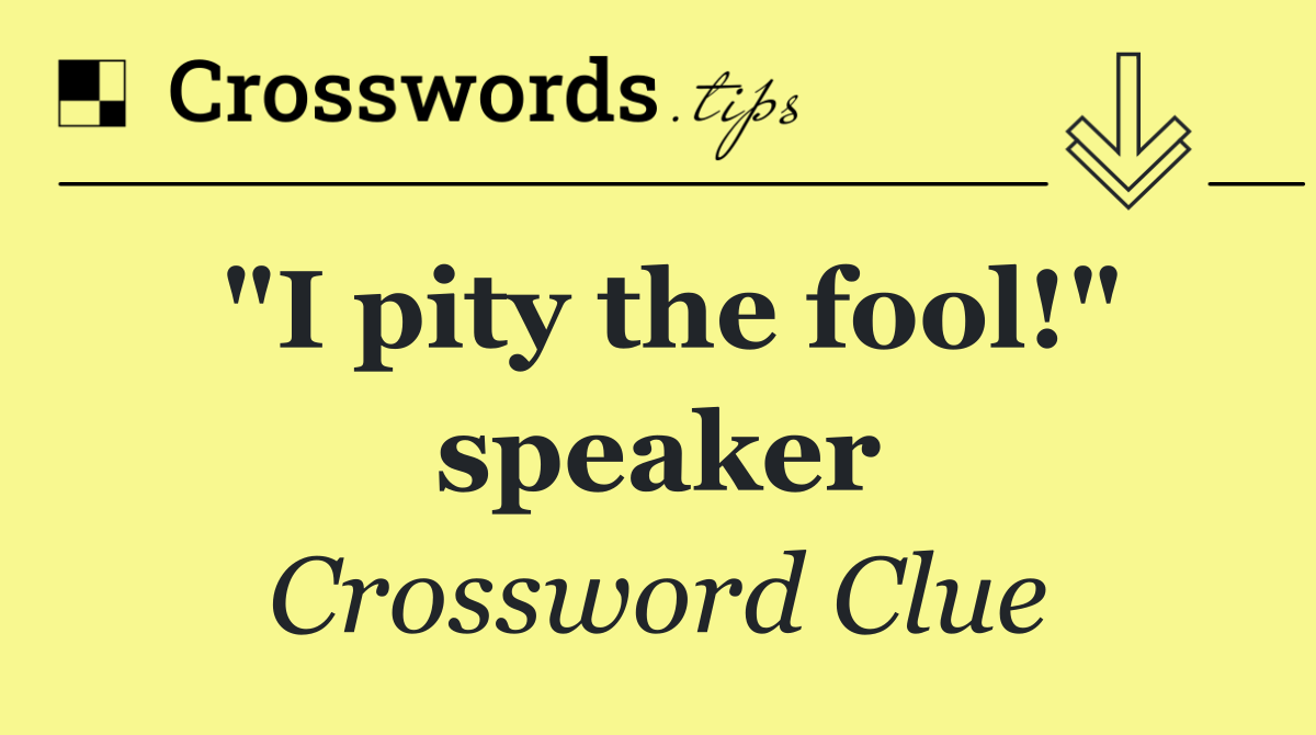 "I pity the fool!" speaker