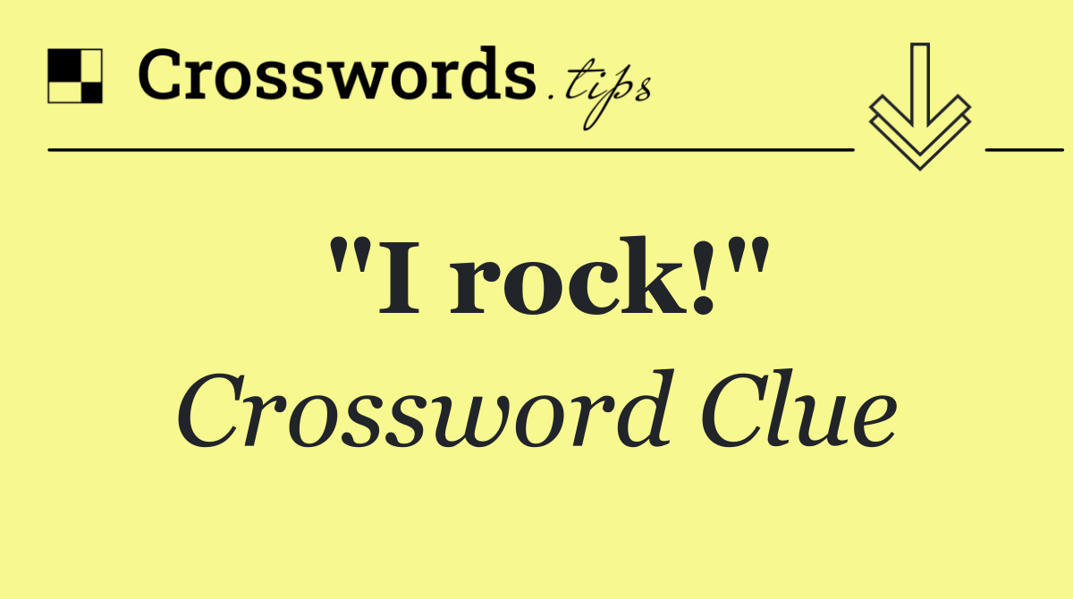 "I rock!"