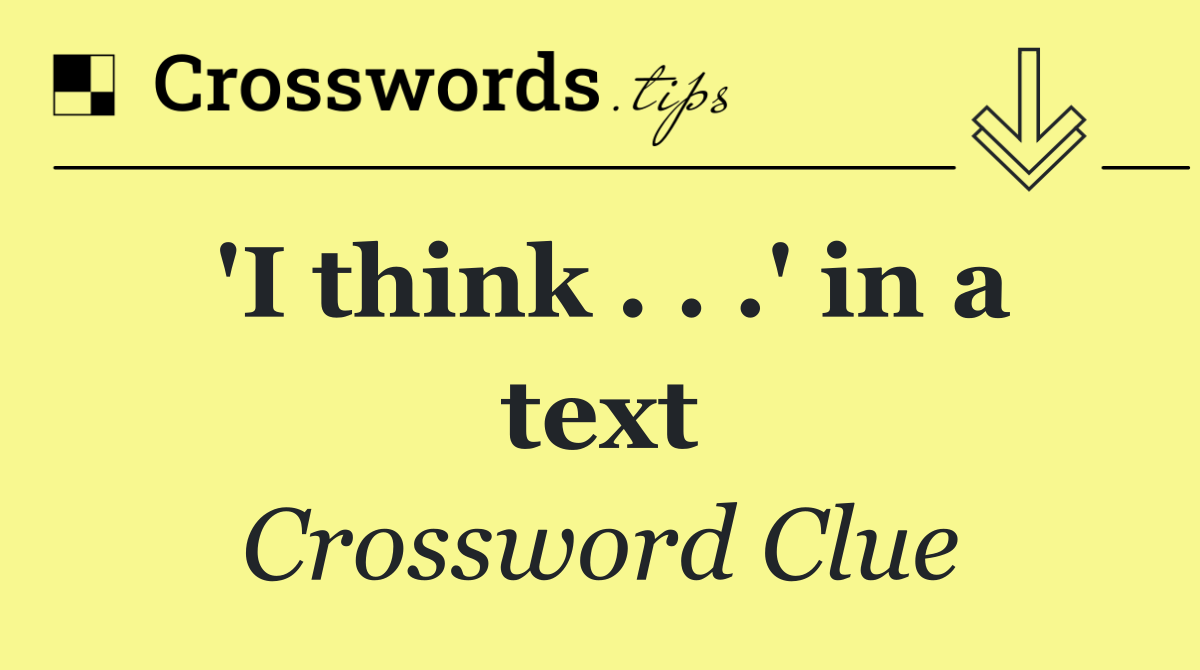 'I think . . .' in a text