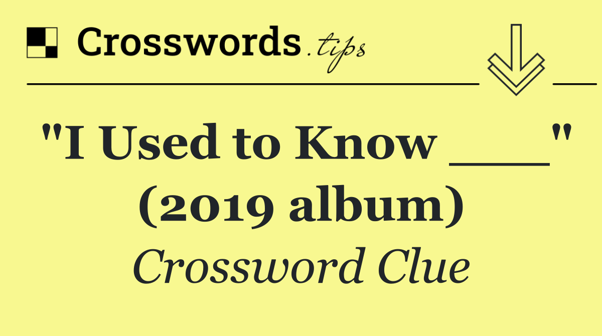 "I Used to Know ___" (2019 album)