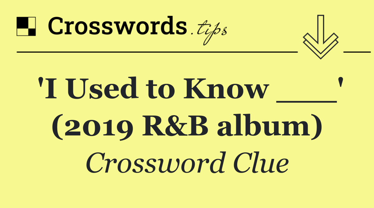 'I Used to Know ___' (2019 R&B album)