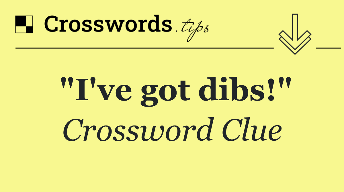 "I've got dibs!"
