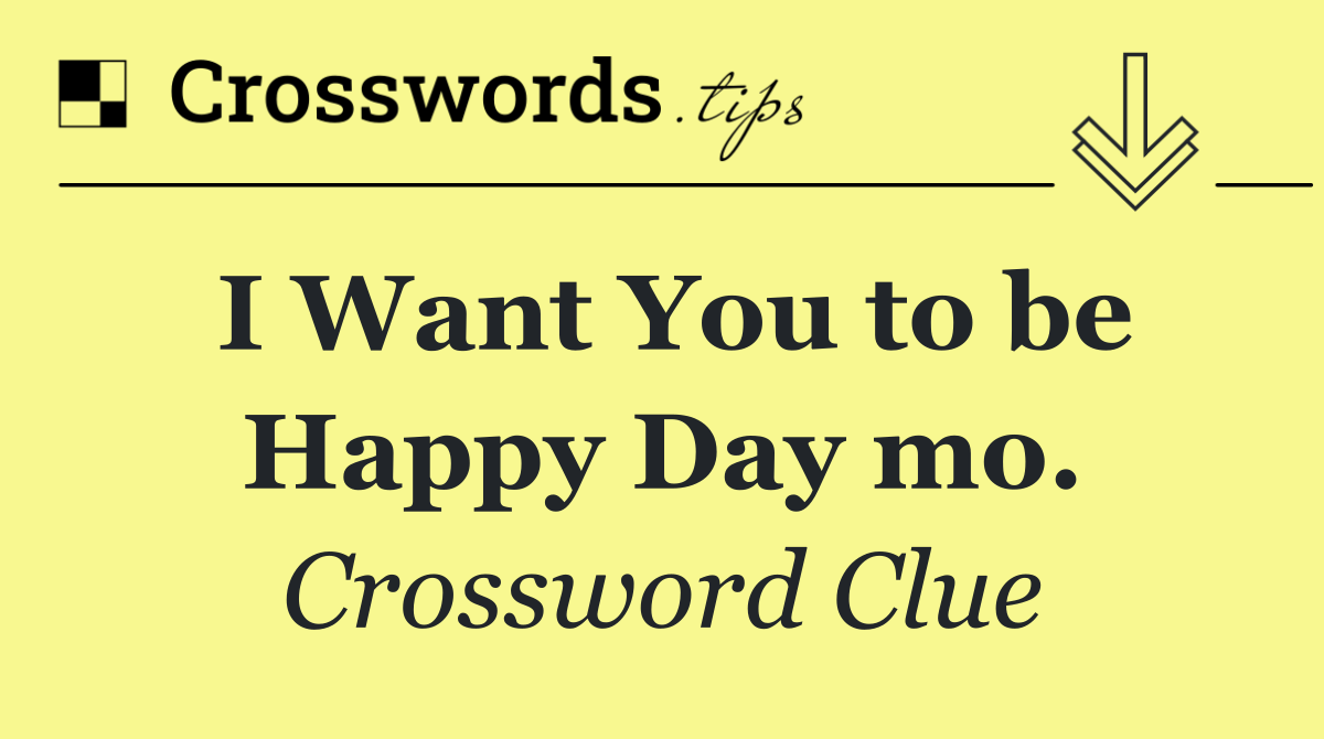 I Want You to be Happy Day mo.