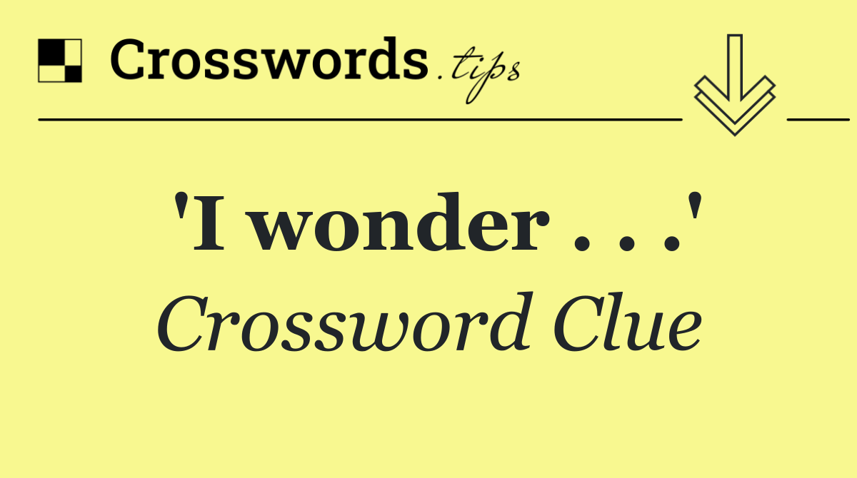 'I wonder . . .'