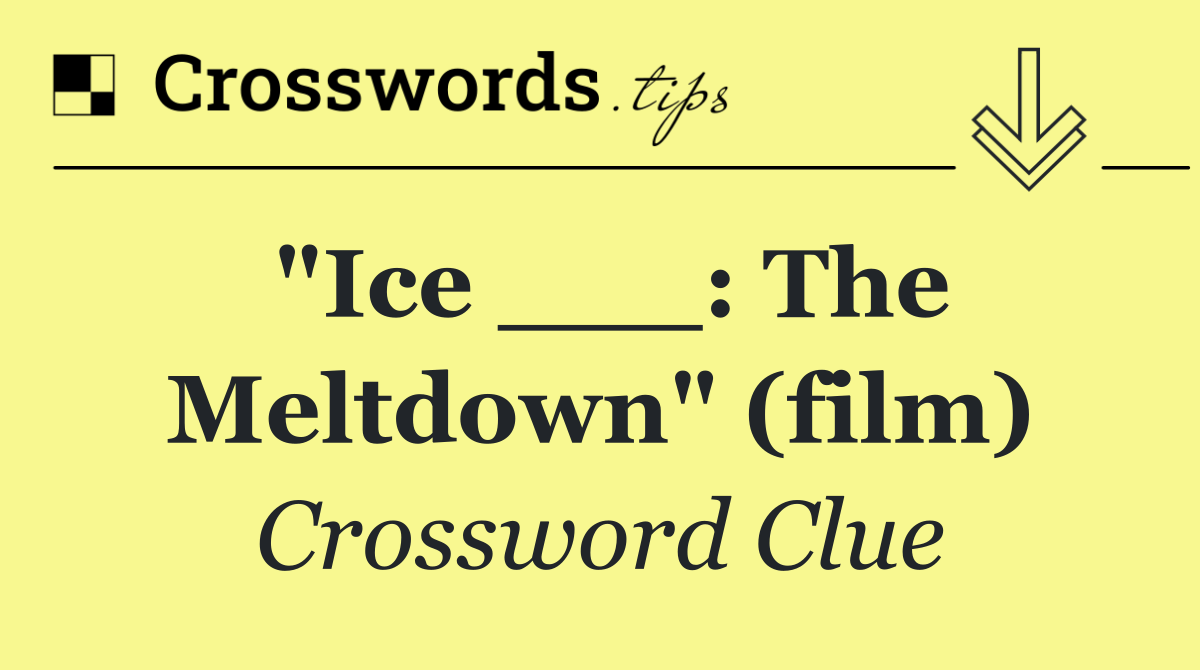 "Ice ___: The Meltdown" (film)