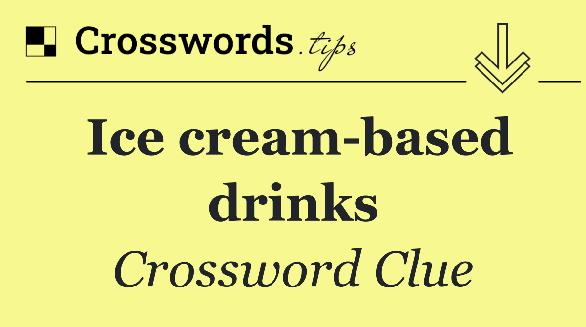 Ice cream based drinks